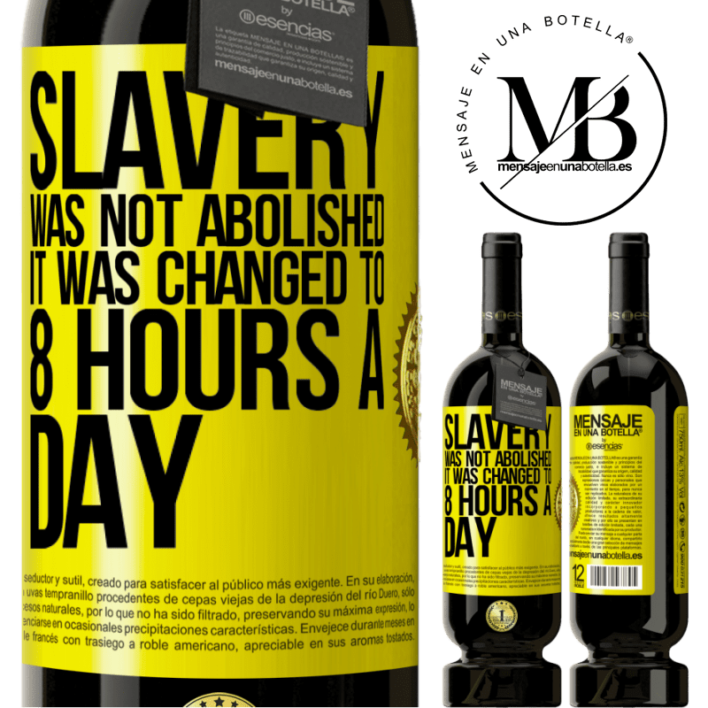 29,95 € Free Shipping | Red Wine Premium Edition MBS® Reserva Slavery was not abolished, it was changed to 8 hours a day Yellow Label. Customizable label Reserva 12 Months Harvest 2014 Tempranillo