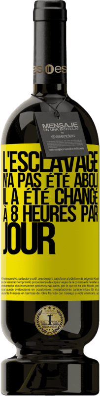 49,95 € | Vin rouge Édition Premium MBS® Réserve L'esclavage n'a pas été aboli, il a été changé à 8 heures par jour Étiquette Jaune. Étiquette personnalisable Réserve 12 Mois Récolte 2015 Tempranillo