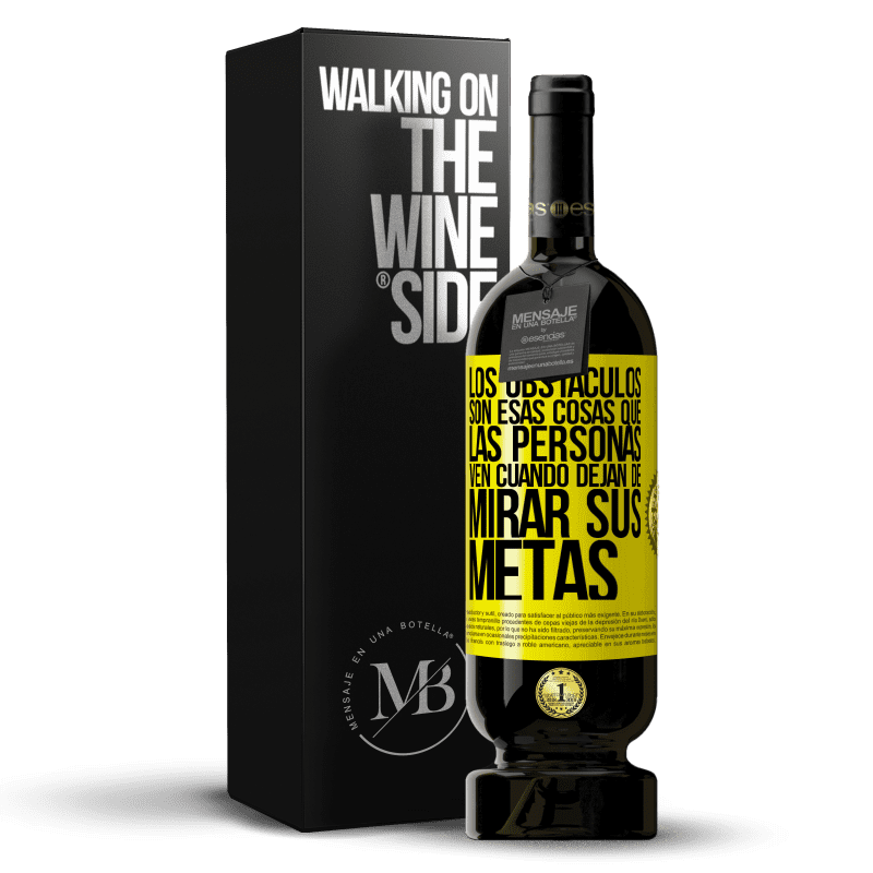 49,95 € Envío gratis | Vino Tinto Edición Premium MBS® Reserva Los obstáculos son esas cosas que las personas ven cuando dejan de mirar sus metas Etiqueta Amarilla. Etiqueta personalizable Reserva 12 Meses Cosecha 2016 Tempranillo