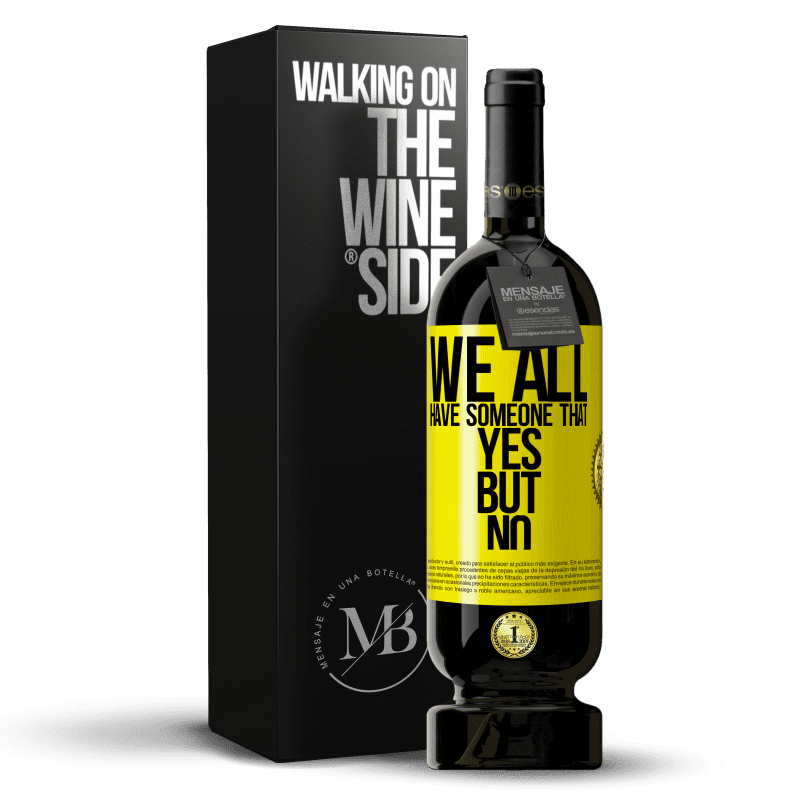 49,95 € Free Shipping | Red Wine Premium Edition MBS® Reserve We all have someone yes but no Yellow Label. Customizable label Reserve 12 Months Harvest 2014 Tempranillo