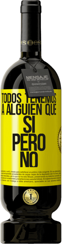 «Todos tenemos a alguien que sí pero no» Edición Premium MBS® Reserva