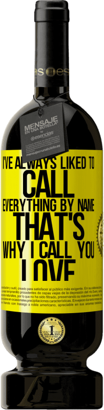 49,95 € 免费送货 | 红酒 高级版 MBS® 预订 我一直喜欢用名字来称呼一切，这就是为什么我称你为“爱” 黄色标签. 可自定义的标签 预订 12 个月 收成 2016 Tempranillo