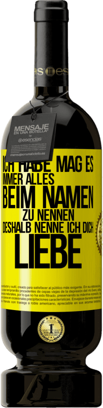 «Ich habe mag es, immer alles beim Namen zu nennen, deshalb nenne ich dich Liebe» Premium Ausgabe MBS® Reserve