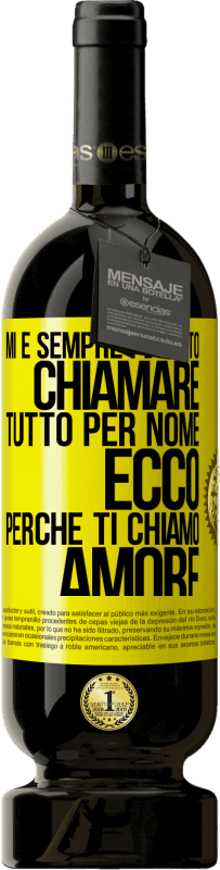 49,95 € Spedizione Gratuita | Vino rosso Edizione Premium MBS® Riserva Mi è sempre piaciuto chiamare tutto per nome, ecco perché ti chiamo amore Etichetta Gialla. Etichetta personalizzabile Riserva 12 Mesi Raccogliere 2016 Tempranillo