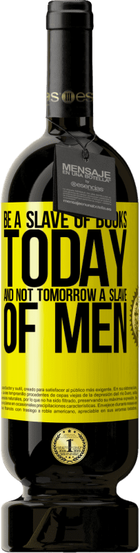 49,95 € 免费送货 | 红酒 高级版 MBS® 预订 今天成为书籍的奴隶，而不是明天成为人类的奴隶 黄色标签. 可自定义的标签 预订 12 个月 收成 2014 Tempranillo