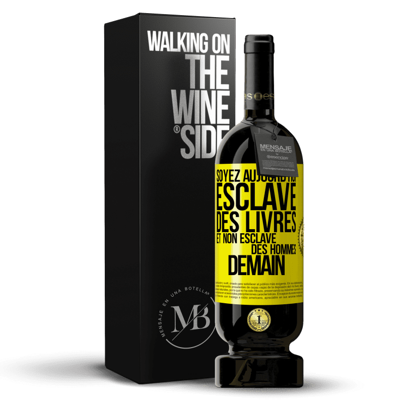 49,95 € Envoi gratuit | Vin rouge Édition Premium MBS® Réserve Soyez aujourd'hui esclave des livres et non esclave des hommes demain Étiquette Jaune. Étiquette personnalisable Réserve 12 Mois Récolte 2015 Tempranillo