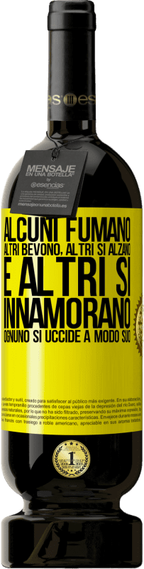 «Alcuni fumano, altri bevono, altri si alzano e altri si innamorano. Ognuno si uccide a modo suo» Edizione Premium MBS® Riserva