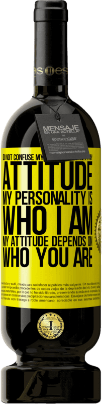 49,95 € Free Shipping | Red Wine Premium Edition MBS® Reserve Do not confuse my personality with my attitude. My personality is who I am. My attitude depends on who you are Yellow Label. Customizable label Reserve 12 Months Harvest 2015 Tempranillo