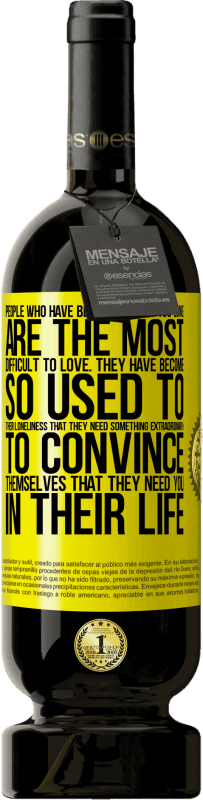 49,95 € Free Shipping | Red Wine Premium Edition MBS® Reserve People who have been alone for too long, are the most difficult to love. They have become so used to their loneliness that Yellow Label. Customizable label Reserve 12 Months Harvest 2016 Tempranillo