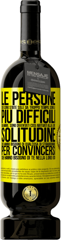 49,95 € | Vino rosso Edizione Premium MBS® Riserva Le persone che sono state sole da troppo tempo, sono le più difficili da amare. Sono diventati così abituati alla loro Etichetta Gialla. Etichetta personalizzabile Riserva 12 Mesi Raccogliere 2015 Tempranillo