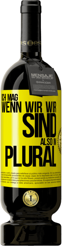 49,95 € Kostenloser Versand | Rotwein Premium Ausgabe MBS® Reserve Ich mag, wenn wir wir sind. Also im Plural Gelbes Etikett. Anpassbares Etikett Reserve 12 Monate Ernte 2015 Tempranillo