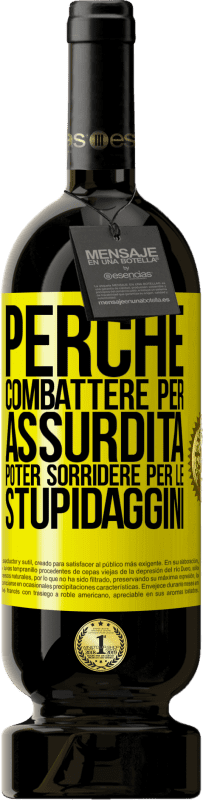 49,95 € | Vino rosso Edizione Premium MBS® Riserva Perché combattere per assurdità poter sorridere per le stupidaggini Etichetta Gialla. Etichetta personalizzabile Riserva 12 Mesi Raccogliere 2015 Tempranillo