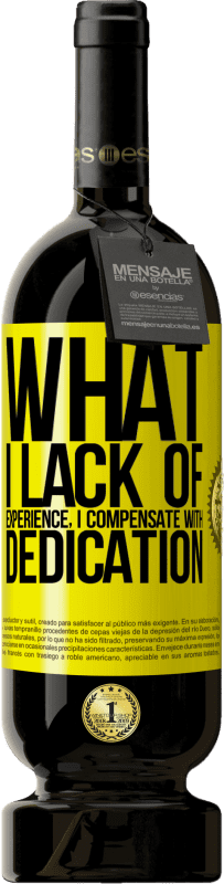 49,95 € | Red Wine Premium Edition MBS® Reserve What I lack of experience I compensate with dedication Yellow Label. Customizable label Reserve 12 Months Harvest 2015 Tempranillo