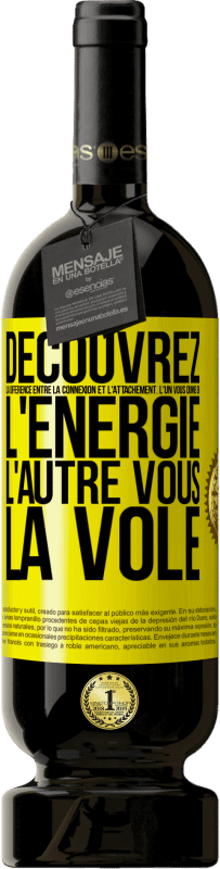 49,95 € | Vin rouge Édition Premium MBS® Réserve Découvrez la différence entre la connexion et l'attachement. L'un vous donne de l'énergie, l'autre vous la vole Étiquette Jaune. Étiquette personnalisable Réserve 12 Mois Récolte 2015 Tempranillo