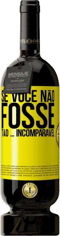 49,95 € | Vinho tinto Edição Premium MBS® Reserva Se você não fosse tão ... incomparável Etiqueta Amarela. Etiqueta personalizável Reserva 12 Meses Colheita 2016 Tempranillo