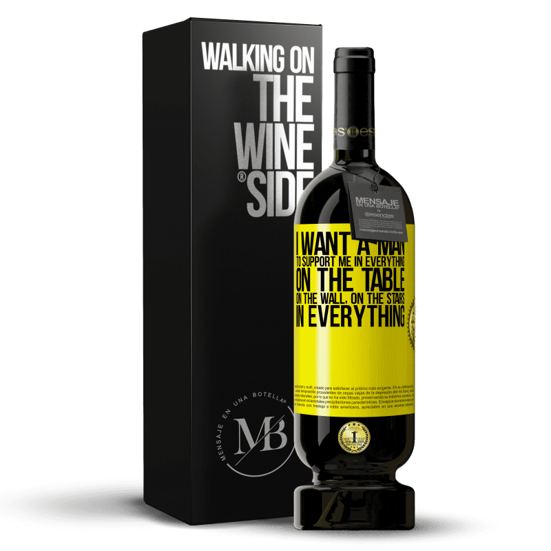 49,95 € Free Shipping | Red Wine Premium Edition MBS® Reserve I want a man to support me in everything ... On the table, on the wall, on the stairs ... In everything Yellow Label. Customizable label Reserve 12 Months Harvest 2014 Tempranillo