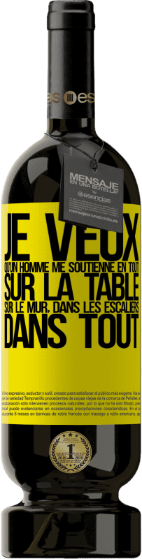 49,95 € | Vin rouge Édition Premium MBS® Réserve Je veux qu'un homme me soutienne en tout ... Sur la table, sur le mur, dans les escaliers ... Dans tout Étiquette Jaune. Étiquette personnalisable Réserve 12 Mois Récolte 2015 Tempranillo