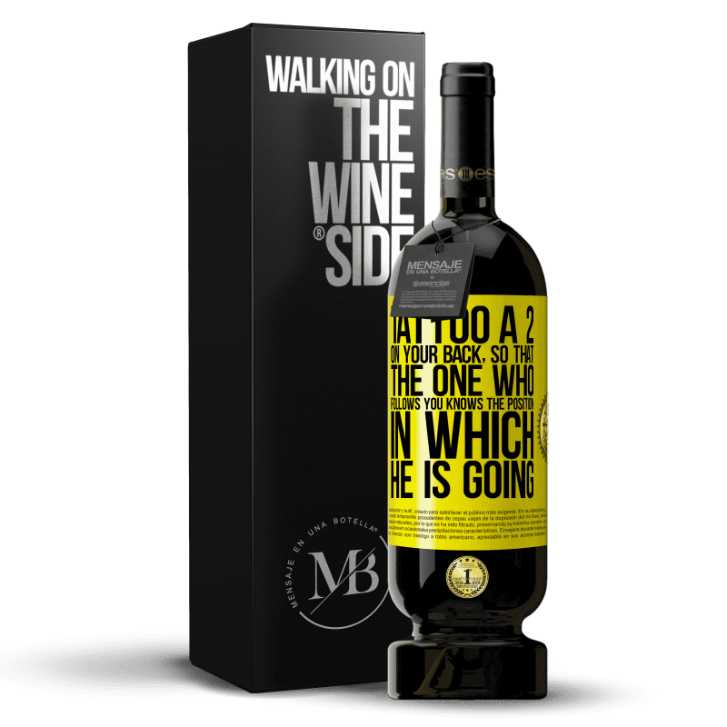 39,95 € Free Shipping | Red Wine Premium Edition MBS® Reserva Tattoo a 2 on your back, so that the one who follows you knows the position in which he is going Yellow Label. Customizable label Reserva 12 Months Harvest 2014 Tempranillo