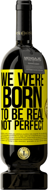 49,95 € 送料無料 | 赤ワイン プレミアム版 MBS® 予約する 私たちは本物であり、完璧ではないように生まれました 黄色のラベル. カスタマイズ可能なラベル 予約する 12 月 収穫 2016 Tempranillo