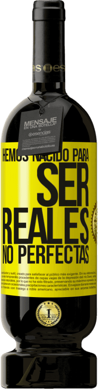 «Hemos nacido para ser reales, no perfectas» Edición Premium MBS® Reserva