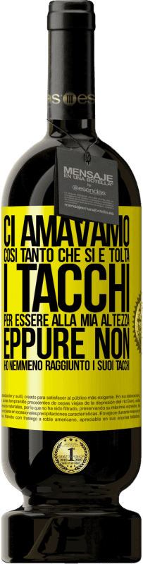 49,95 € Spedizione Gratuita | Vino rosso Edizione Premium MBS® Riserva Ci amavamo così tanto che si è tolta i tacchi per essere alla mia altezza, eppure non ho nemmeno raggiunto i suoi tacchi Etichetta Gialla. Etichetta personalizzabile Riserva 12 Mesi Raccogliere 2015 Tempranillo