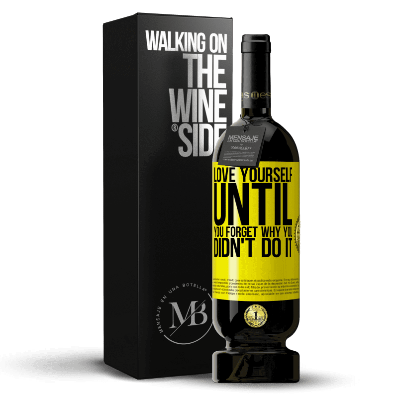 49,95 € Free Shipping | Red Wine Premium Edition MBS® Reserve Love yourself, until you forget why you didn't do it Yellow Label. Customizable label Reserve 12 Months Harvest 2015 Tempranillo