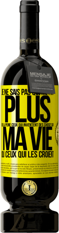 49,95 € | Vin rouge Édition Premium MBS® Réserve Je ne sais pas qui me fait plus de la peine ceux qui inventent des choses sur ma vie ou ceux qui les croient Étiquette Jaune. Étiquette personnalisable Réserve 12 Mois Récolte 2015 Tempranillo