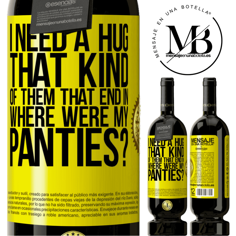 29,95 € Free Shipping | Red Wine Premium Edition MBS® Reserva I need a hug from those that end in Where were my panties? Yellow Label. Customizable label Reserva 12 Months Harvest 2014 Tempranillo