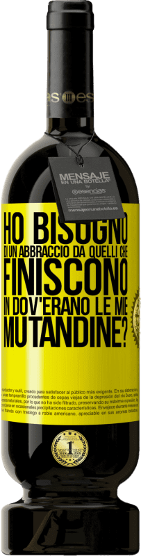 49,95 € Spedizione Gratuita | Vino rosso Edizione Premium MBS® Riserva Ho bisogno di un abbraccio da quelli che finiscono in Dov'erano le mie mutandine? Etichetta Gialla. Etichetta personalizzabile Riserva 12 Mesi Raccogliere 2014 Tempranillo