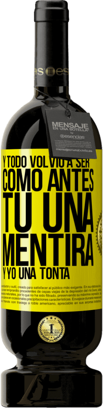 49,95 € | Vino Tinto Edición Premium MBS® Reserva Y todo volvió a ser como antes. Tú una mentira y yo una tonta Etiqueta Amarilla. Etiqueta personalizable Reserva 12 Meses Cosecha 2016 Tempranillo