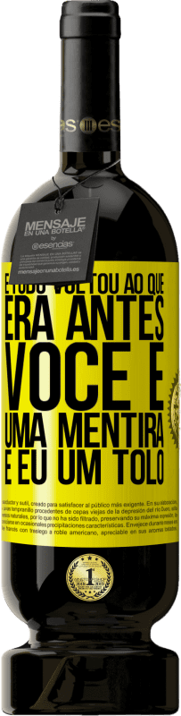 49,95 € | Vinho tinto Edição Premium MBS® Reserva E tudo voltou ao que era antes. Você é uma mentira e eu um tolo Etiqueta Amarela. Etiqueta personalizável Reserva 12 Meses Colheita 2016 Tempranillo