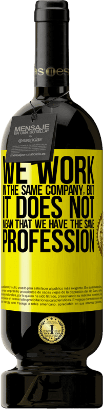 49,95 € Free Shipping | Red Wine Premium Edition MBS® Reserve That we work in the same company does not mean that we have the same profession Yellow Label. Customizable label Reserve 12 Months Harvest 2016 Tempranillo