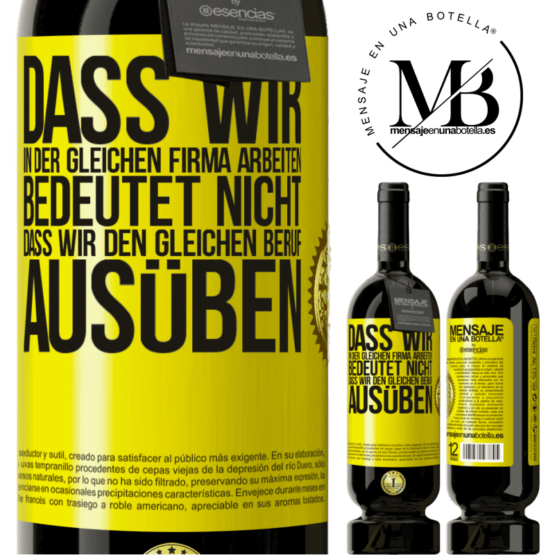 49,95 € Kostenloser Versand | Rotwein Premium Ausgabe MBS® Reserve Nur weil wir in der gleichen Firma arbeiten, bedeutet nicht, dass wir den gleichen Beruf ausüben Gelbes Etikett. Anpassbares Etikett Reserve 12 Monate Ernte 2014 Tempranillo