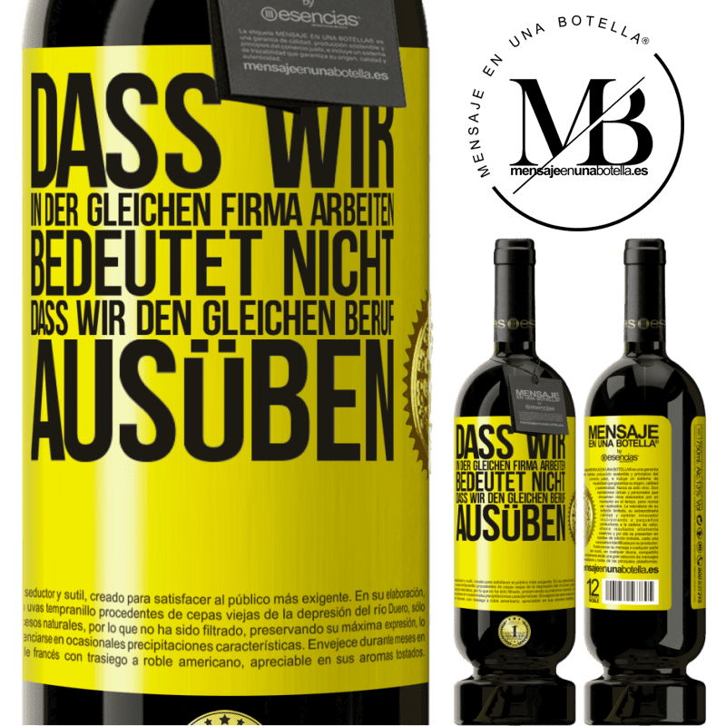 49,95 € Kostenloser Versand | Rotwein Premium Ausgabe MBS® Reserve Nur weil wir in der gleichen Firma arbeiten, bedeutet nicht, dass wir den gleichen Beruf ausüben Gelbes Etikett. Anpassbares Etikett Reserve 12 Monate Ernte 2016 Tempranillo