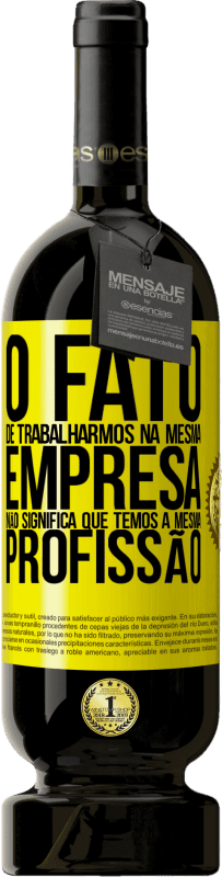 49,95 € Envio grátis | Vinho tinto Edição Premium MBS® Reserva O fato de trabalharmos na mesma empresa não significa que temos a mesma profissão Etiqueta Amarela. Etiqueta personalizável Reserva 12 Meses Colheita 2016 Tempranillo