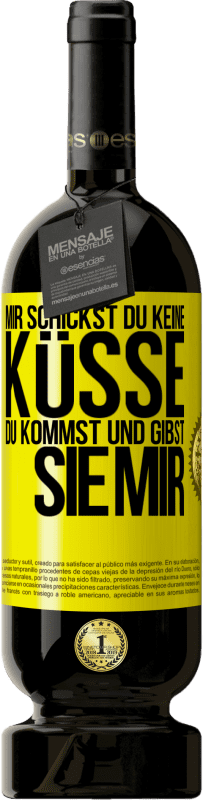 «Mir Schickst du keine Küsse, du kommst und gibst sie mir» Premium Ausgabe MBS® Reserve