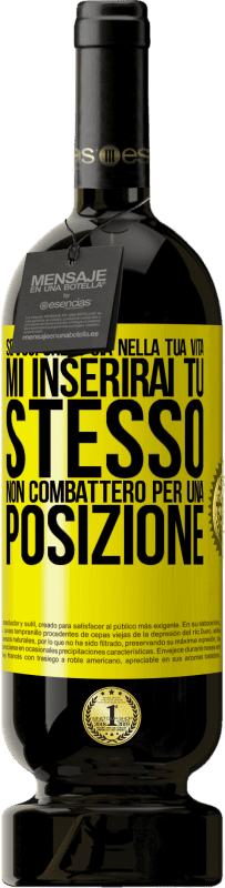 Spedizione Gratuita | Vino rosso Edizione Premium MBS® Riserva Se mi ami nella tua vita, mi inserirai tu stesso. Non combatterò per una posizione Etichetta Gialla. Etichetta personalizzabile Riserva 12 Mesi Raccogliere 2014 Tempranillo