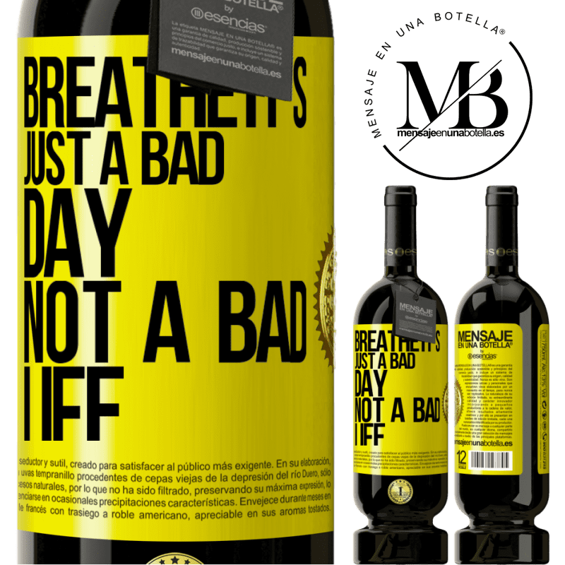 29,95 € Free Shipping | Red Wine Premium Edition MBS® Reserva Breathe, it's just a bad day, not a bad life Yellow Label. Customizable label Reserva 12 Months Harvest 2014 Tempranillo