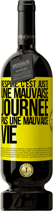 49,95 € | Vin rouge Édition Premium MBS® Réserve Respire, c'est juste une mauvaise journée, pas une mauvaise vie Étiquette Jaune. Étiquette personnalisable Réserve 12 Mois Récolte 2016 Tempranillo