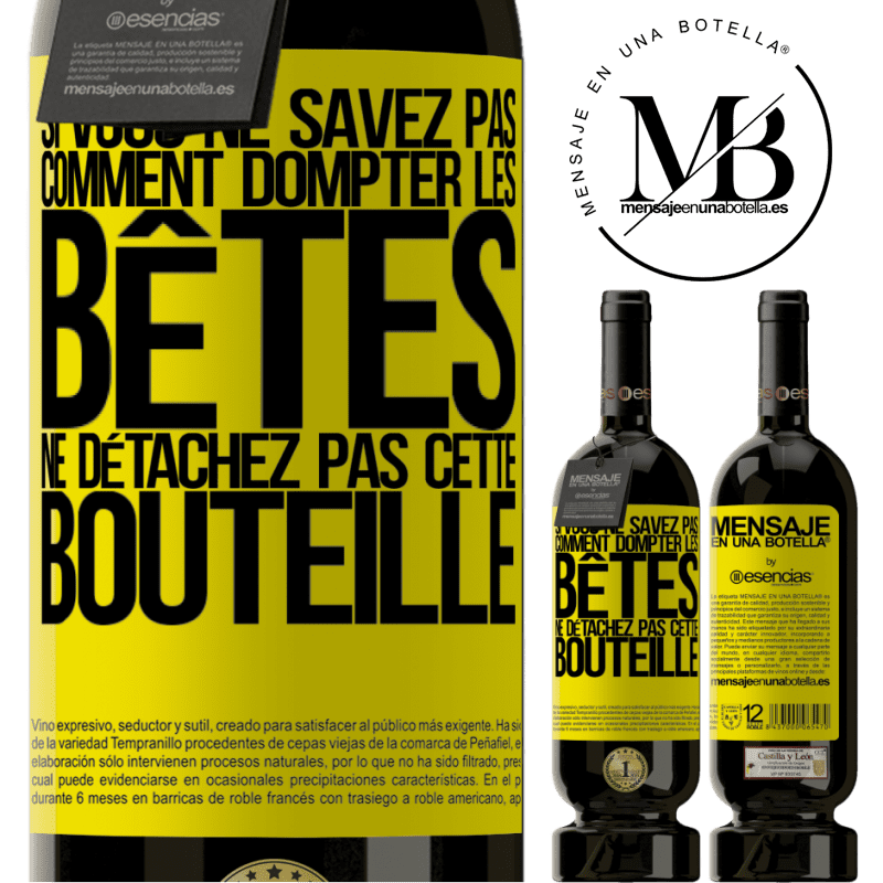 «Si vous ne savez pas comment dompter les bêtes, ne détachez pas cette bouteille» Édition Premium MBS® Réserve