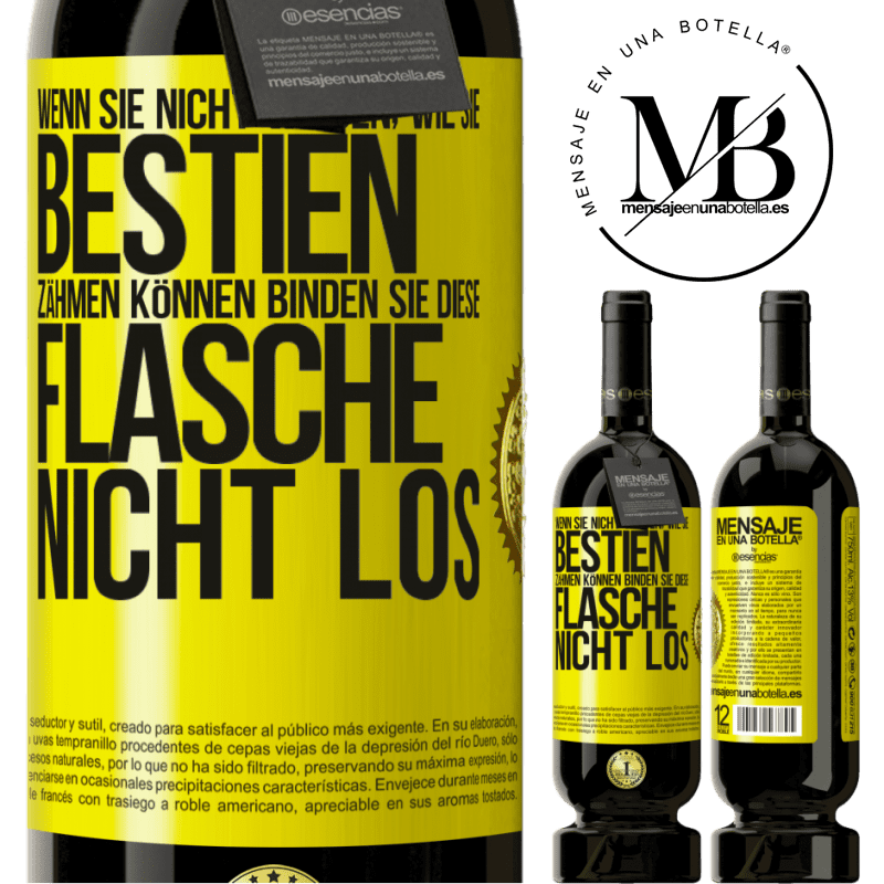 49,95 € Kostenloser Versand | Rotwein Premium Ausgabe MBS® Reserve Wenn du keine Bestien zähmen kannst, entbinde diese Flasche nicht Gelbes Etikett. Anpassbares Etikett Reserve 12 Monate Ernte 2014 Tempranillo