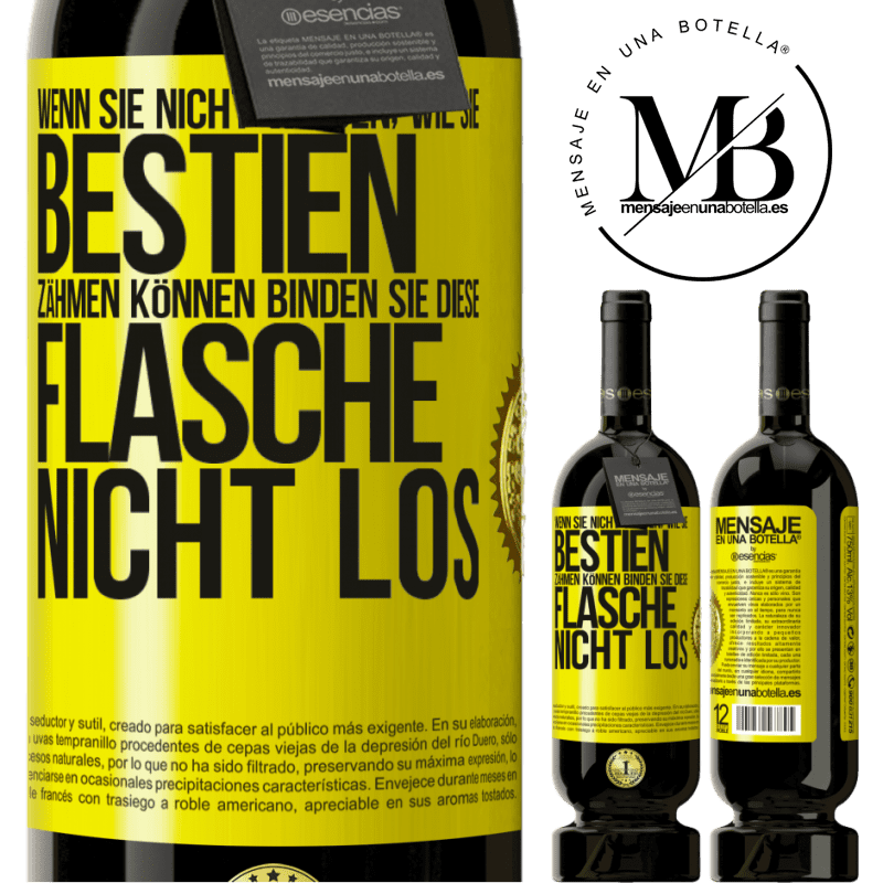 49,95 € Kostenloser Versand | Rotwein Premium Ausgabe MBS® Reserve Wenn du keine Bestien zähmen kannst, entbinde diese Flasche nicht Gelbes Etikett. Anpassbares Etikett Reserve 12 Monate Ernte 2016 Tempranillo