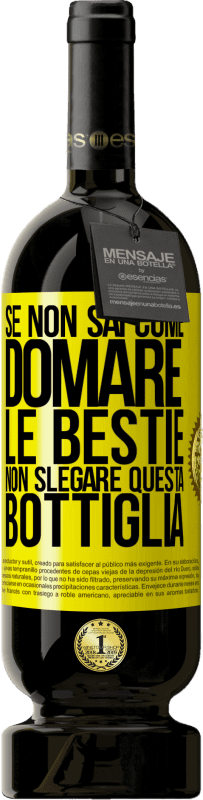 49,95 € | Vino rosso Edizione Premium MBS® Riserva Se non sai come domare le bestie non slegare questa bottiglia Etichetta Gialla. Etichetta personalizzabile Riserva 12 Mesi Raccogliere 2016 Tempranillo