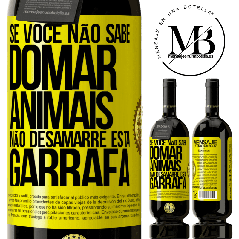 49,95 € Envio grátis | Vinho tinto Edição Premium MBS® Reserva Se você não sabe domar animais, não desamarre esta garrafa Etiqueta Amarela. Etiqueta personalizável Reserva 12 Meses Colheita 2014 Tempranillo