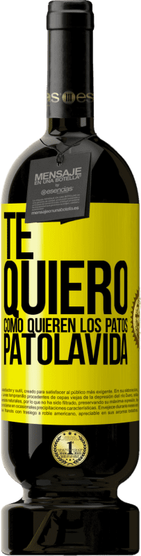 49,95 € Free Shipping | Red Wine Premium Edition MBS® Reserve TE QUIERO, como quieren los patos. PATOLAVIDA Yellow Label. Customizable label Reserve 12 Months Harvest 2015 Tempranillo