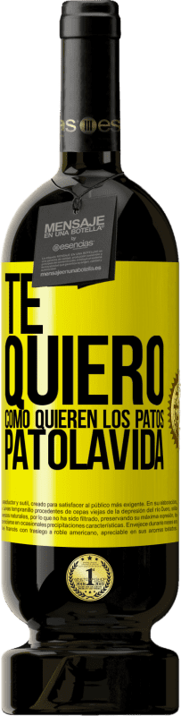 49,95 € Free Shipping | Red Wine Premium Edition MBS® Reserve TE QUIERO, como quieren los patos. PATOLAVIDA Yellow Label. Customizable label Reserve 12 Months Harvest 2016 Tempranillo
