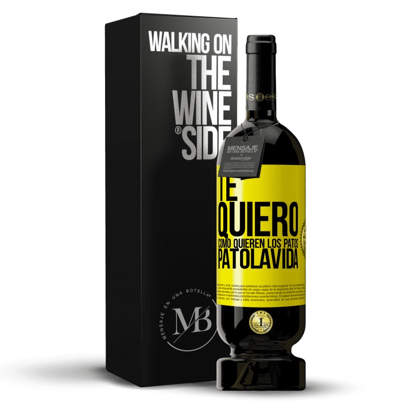 49,95 € Free Shipping | Red Wine Premium Edition MBS® Reserve TE QUIERO, como quieren los patos. PATOLAVIDA Yellow Label. Customizable label Reserve 12 Months Harvest 2016 Tempranillo