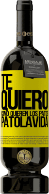 Envoi gratuit | Vin rouge Édition Premium MBS® Réserve TE QUIERO, como quieren los patos. PATOLAVIDA Étiquette Jaune. Étiquette personnalisable Réserve 12 Mois Récolte 2016 Tempranillo