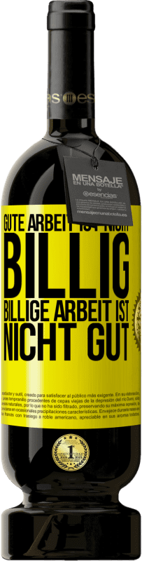 49,95 € Kostenloser Versand | Rotwein Premium Ausgabe MBS® Reserve Gute Arbeit ist nicht billig. Billige Arbeit ist nicht gut Gelbes Etikett. Anpassbares Etikett Reserve 12 Monate Ernte 2016 Tempranillo