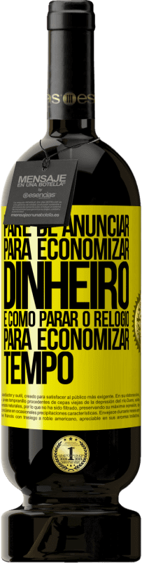 49,95 € Envio grátis | Vinho tinto Edição Premium MBS® Reserva Pare de anunciar para economizar dinheiro, é como parar o relógio para economizar tempo Etiqueta Amarela. Etiqueta personalizável Reserva 12 Meses Colheita 2016 Tempranillo